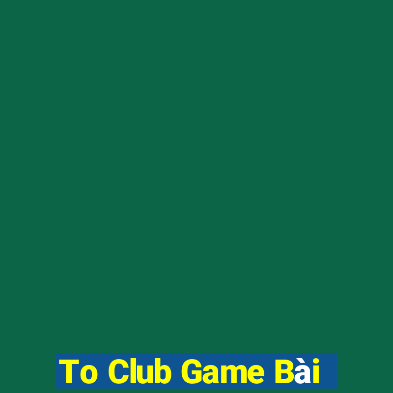 To Club Game Bài