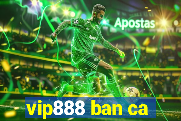 vip888 ban ca