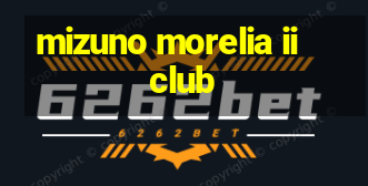 mizuno morelia ii club