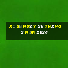 xổ số ngày 26 tháng 3 năm 2024