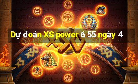 Dự đoán XS power 6 55 ngày 4