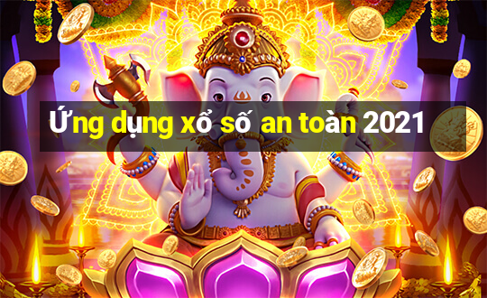 Ứng dụng xổ số an toàn 2021