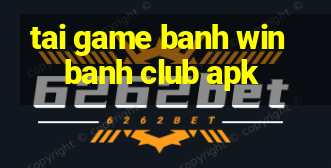 tai game banh win banh club apk