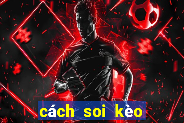 cách soi kèo nhà cái