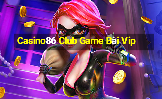 Casino86 Club Game Bài Vip