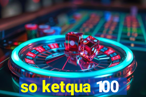 so ketqua 100