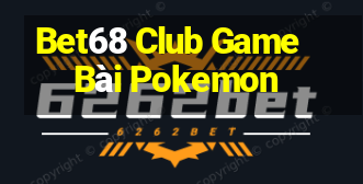 Bet68 Club Game Bài Pokemon