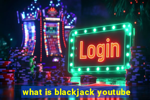 what is blackjack youtube