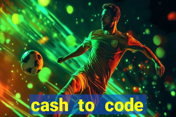 cash to code online casino