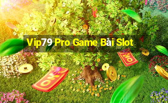 Vip79 Pro Game Bài Slot