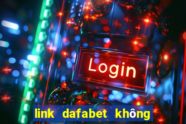 link dafabet không bị chặn