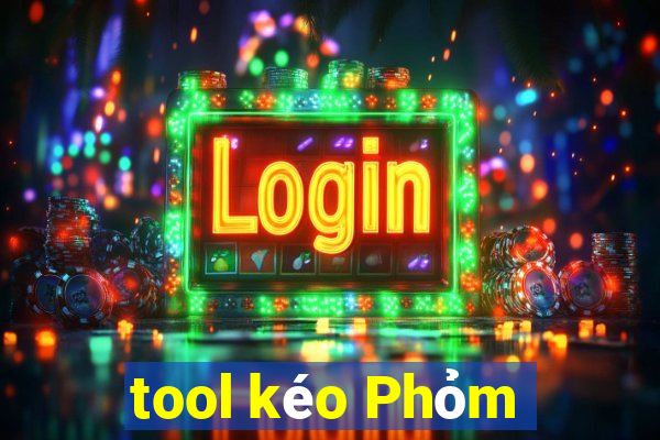 tool kéo Phỏm