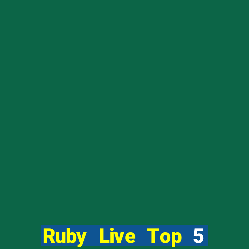 Ruby Live Top 5 Game Bài Đổi Thưởng