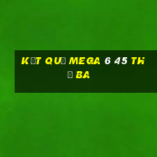 Kết quả MEGA 6 45 thứ Ba