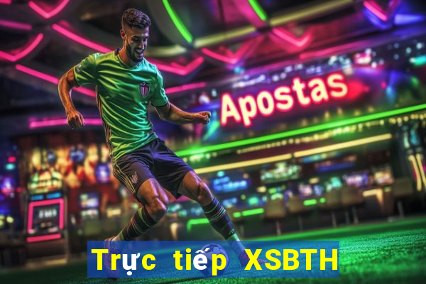 Trực tiếp XSBTH ngày 14