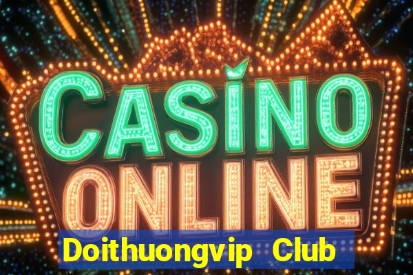 Doithuongvip Club Choi Game Đánh Bài