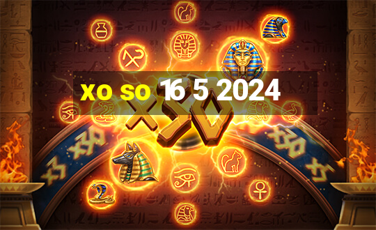 xo so 16 5 2024