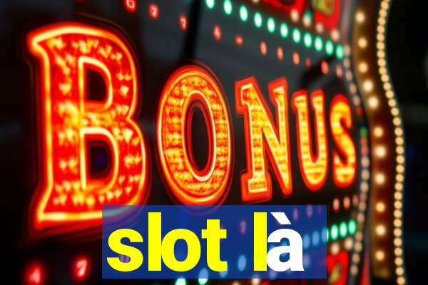 slot là