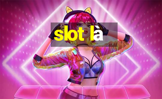 slot là