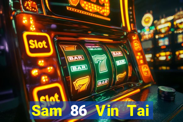 Sam 86 Vin Tai Game Bài Đổi Thưởng Uy Tín