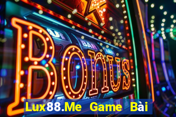 Lux88.Me Game Bài Online Chơi Cùng Bạn Bè