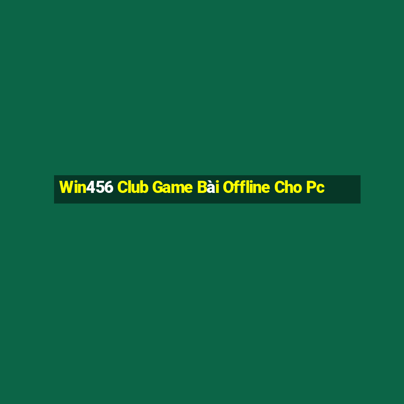 Win456 Club Game Bài Offline Cho Pc