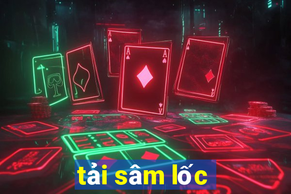 tải sâm lốc