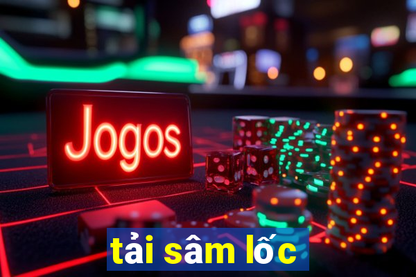 tải sâm lốc