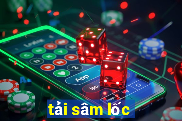 tải sâm lốc