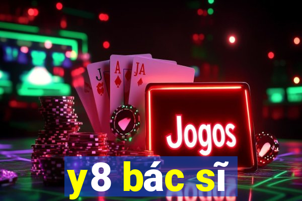 y8 bác sĩ