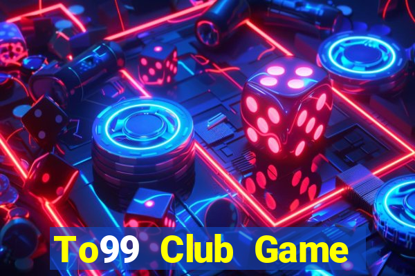 To99 Club Game Bài Online Uy Tín