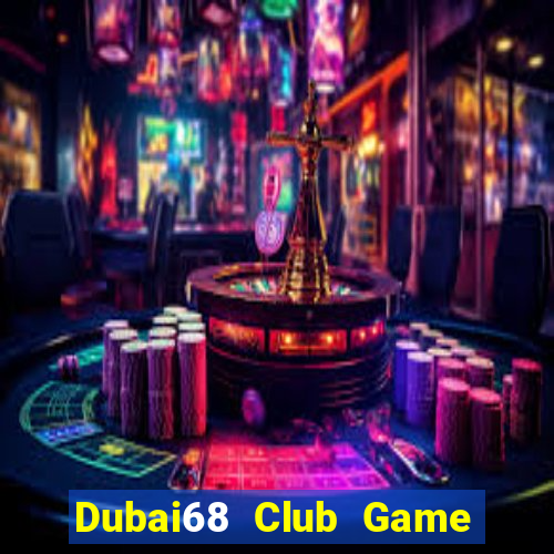 Dubai68 Club Game Bài Trực Tuyến