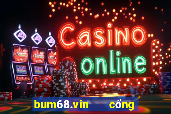 bum68.vin   cổng game quốc tế