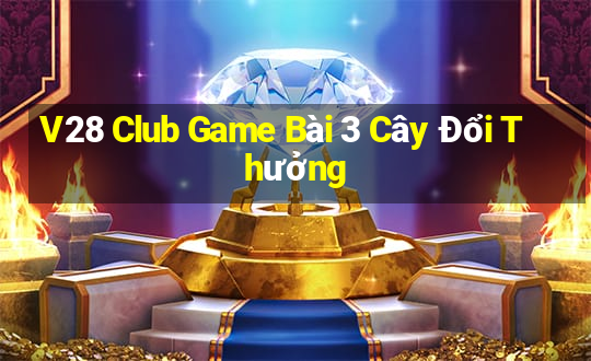 V28 Club Game Bài 3 Cây Đổi Thưởng