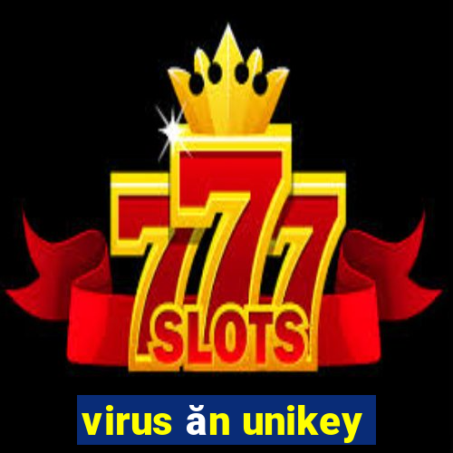 virus ăn unikey