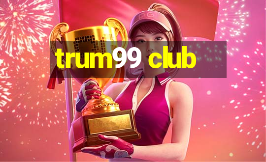 trum99 club