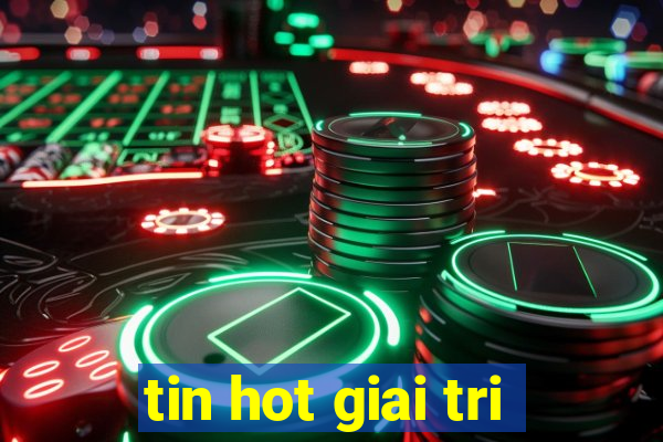 tin hot giai tri