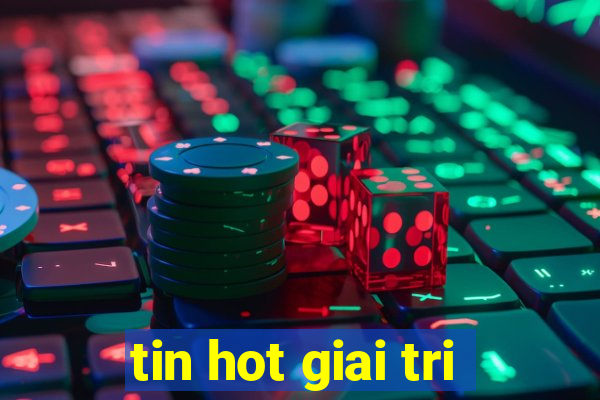 tin hot giai tri