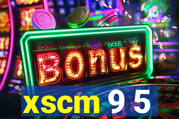 xscm 9 5