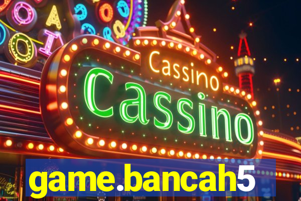 game.bancah5