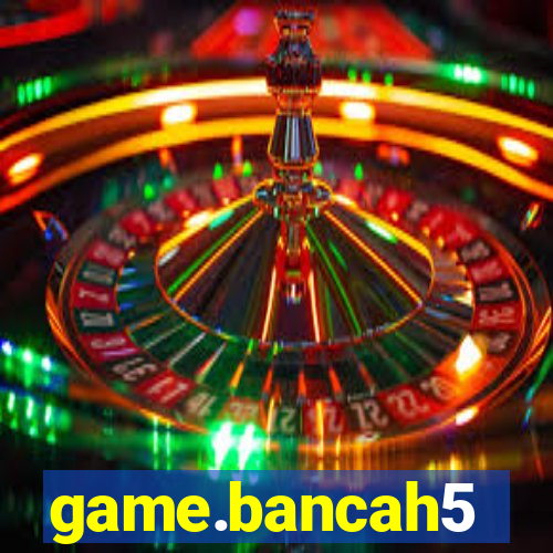 game.bancah5