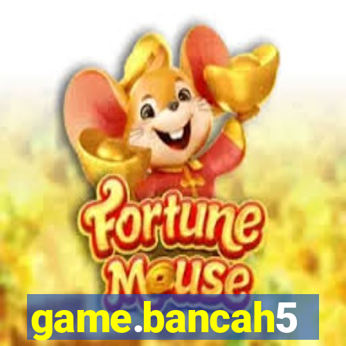 game.bancah5