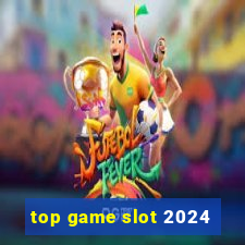 top game slot 2024