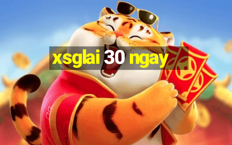 xsglai 30 ngay