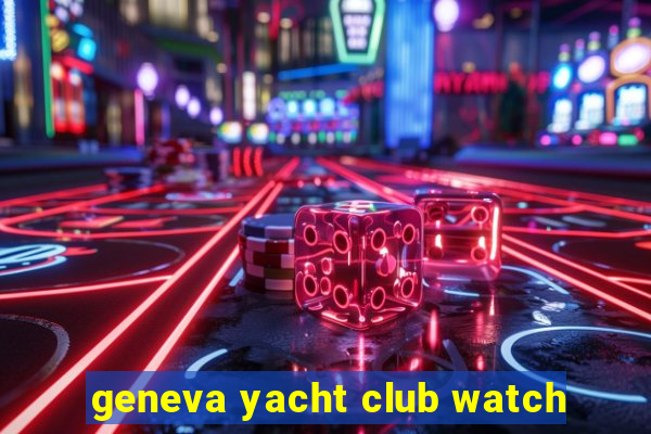 geneva yacht club watch