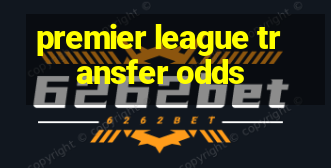 premier league transfer odds