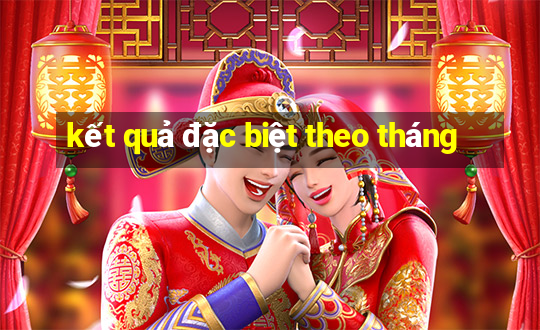 kết quả đặc biệt theo tháng