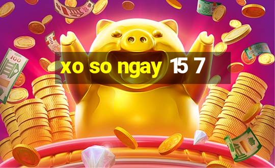 xo so ngay 15 7