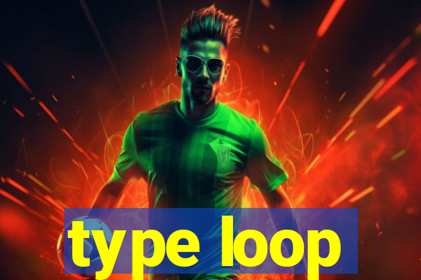 type loop