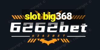 slot big368